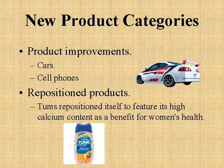 New Product Categories • Product improvements. – Cars. – Cell phones • Repositioned products.