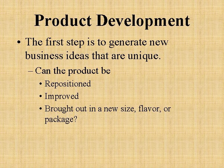 Product Development • The first step is to generate new business ideas that are