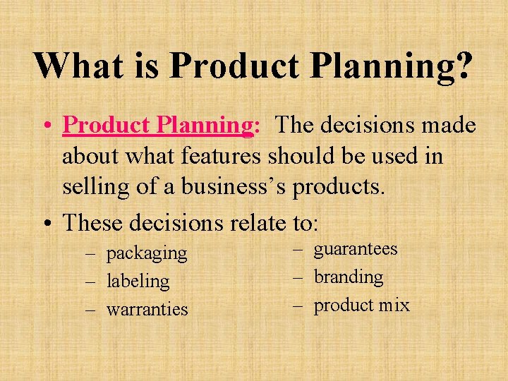 What is Product Planning? • Product Planning: The decisions made about what features should