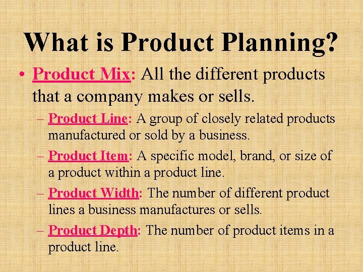 What is Product Planning? • Product Mix: All the different products that a company