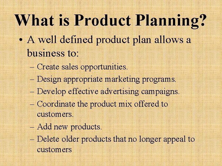 What is Product Planning? • A well defined product plan allows a business to: