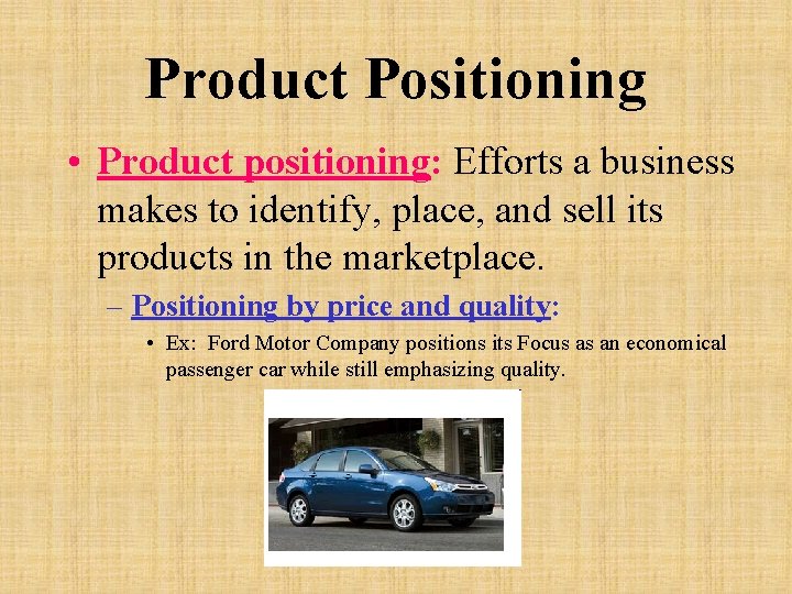 Product Positioning • Product positioning: Efforts a business makes to identify, place, and sell