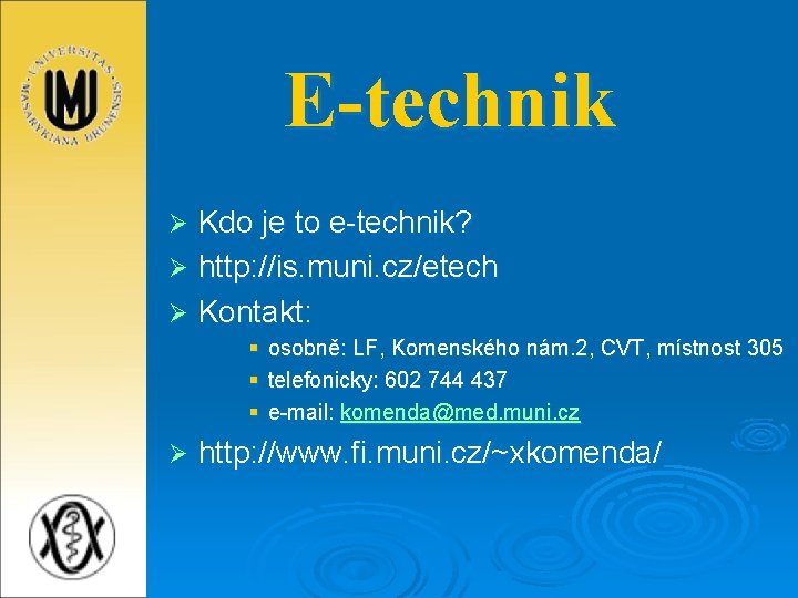 E-technik Kdo je to e-technik? Ø http: //is. muni. cz/etech Ø Kontakt: Ø §