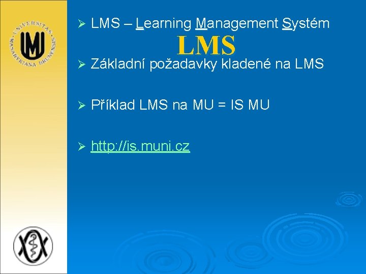 Ø LMS – Learning Management Systém Ø Příklad LMS na MU = IS MU
