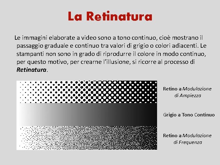 La Retinatura Le immagini elaborate a video sono a tono continuo, cioè mostrano il