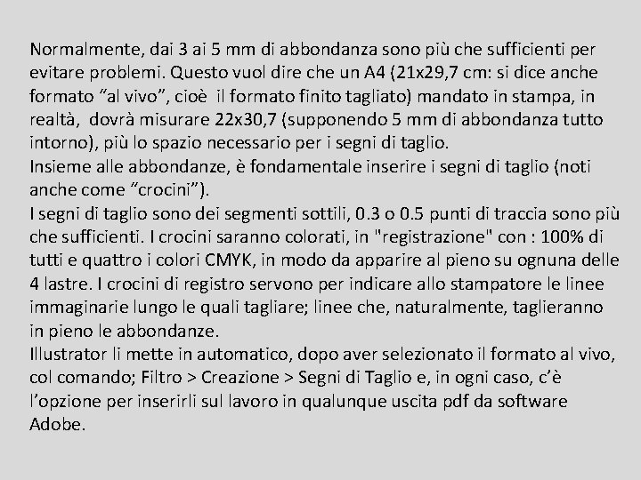 Normalmente, dai 3 ai 5 mm di abbondanza sono più che sufficienti per evitare