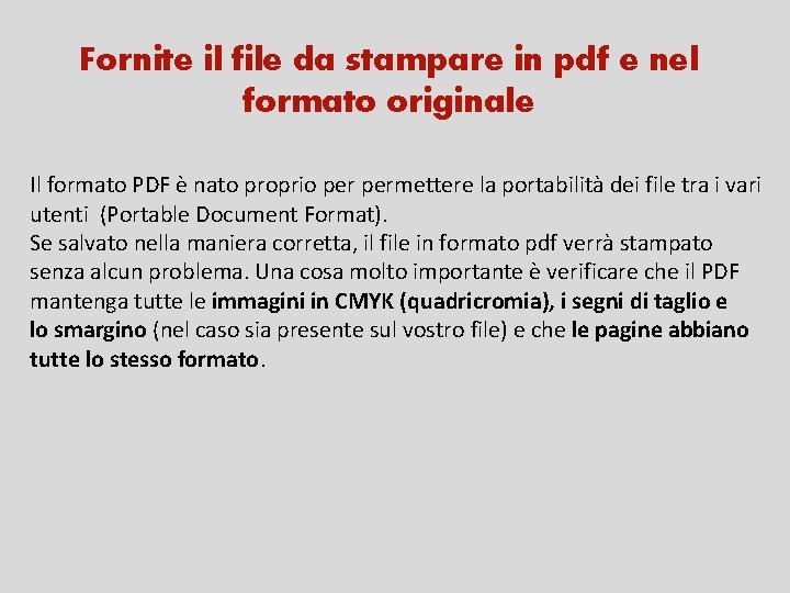 Fornite il file da stampare in pdf e nel formato originale Il formato PDF