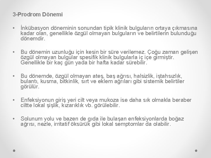 3 -Prodrom Dönemi • İnkübasyon döneminin sonundan tipik klinik bulguların ortaya çıkmasına kadar olan,