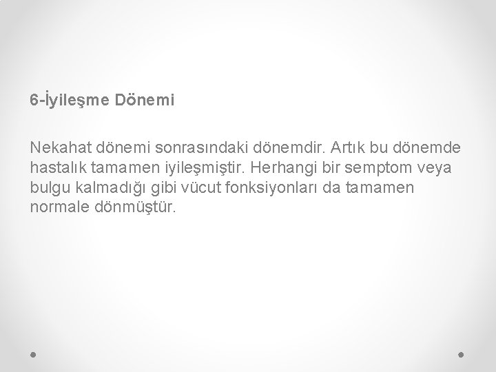 6 -İyileşme Dönemi Nekahat dönemi sonrasındaki dönemdir. Artık bu dönemde hastalık tamamen iyileşmiştir. Herhangi