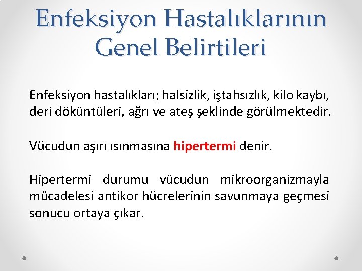 Enfeksiyon Hastalıklarının Genel Belirtileri Enfeksiyon hastalıkları; halsizlik, iştahsızlık, kilo kaybı, deri döküntüleri, ağrı ve