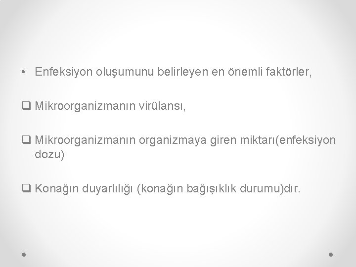  • Enfeksiyon oluşumunu belirleyen en önemli faktörler, q Mikroorganizmanın virülansı, q Mikroorganizmanın organizmaya