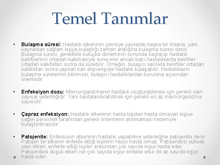 Temel Tanımlar • Bulaşma süresi: Hastalık etkeninin çevreye yayılarak başka bir insana, yani kaynaktan