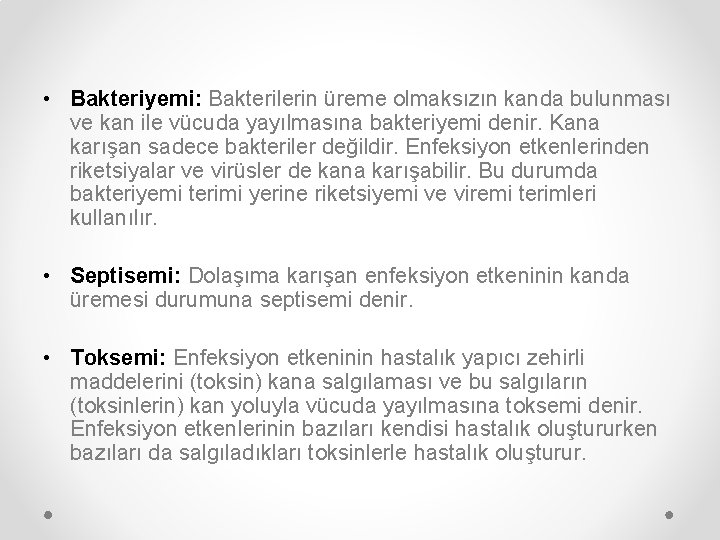  • Bakteriyemi: Bakterilerin üreme olmaksızın kanda bulunması ve kan ile vücuda yayılmasına bakteriyemi