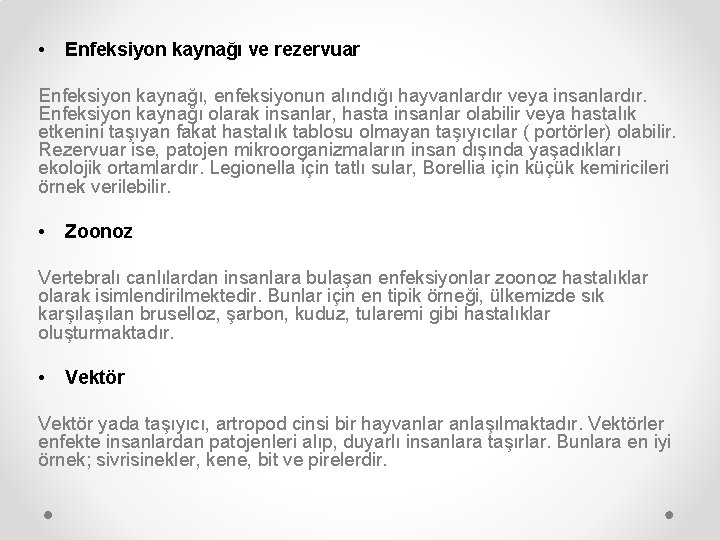  • Enfeksiyon kaynağı ve rezervuar Enfeksiyon kaynağı, enfeksiyonun alındığı hayvanlardır veya insanlardır. Enfeksiyon