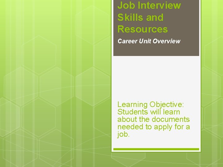 Job Interview Skills and Resources Career Unit Overview Learning Objective: Students will learn about