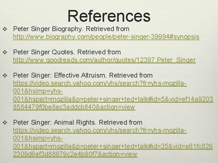 References v Peter Singer Biography. Retrieved from http: //www. biography. com/people/peter-singer-39994#synopsis v Peter Singer