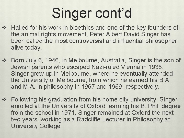 Singer cont’d v Hailed for his work in bioethics and one of the key