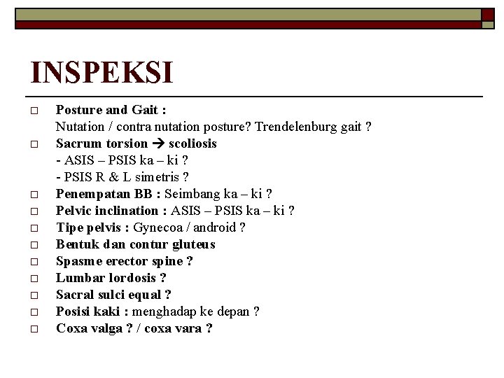 INSPEKSI o o o Posture and Gait : Nutation / contra nutation posture? Trendelenburg