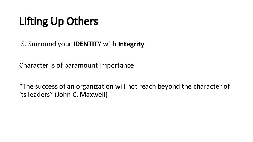 Lifting Up Others 5. Surround your IDENTITY with Integrity Character is of paramount importance Lifting Up Others 5. Surround your IDENTITY with Integrity Character is of paramount importance