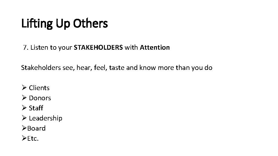 Lifting Up Others 7. Listen to your STAKEHOLDERS with Attention Stakeholders see, hear, feel, Lifting Up Others 7. Listen to your STAKEHOLDERS with Attention Stakeholders see, hear, feel,