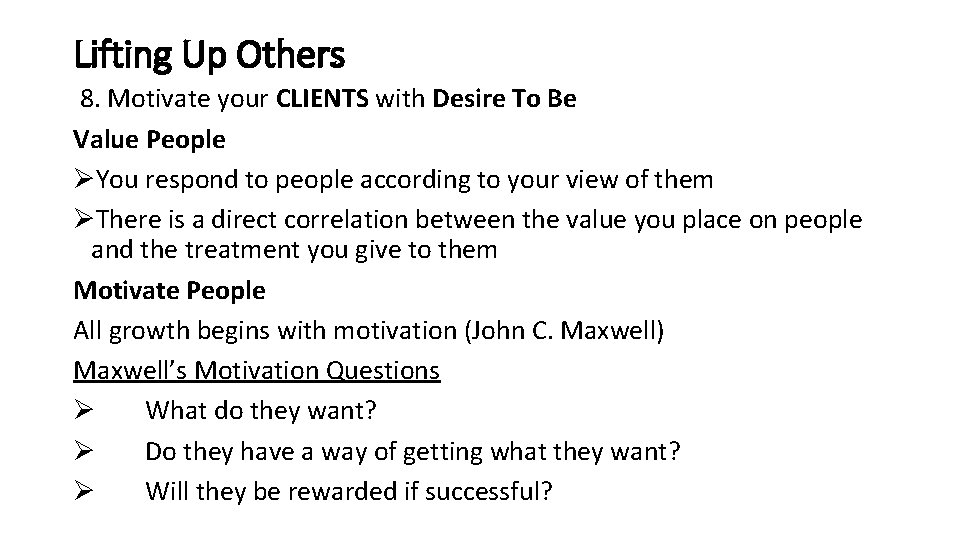 Lifting Up Others 8. Motivate your CLIENTS with Desire To Be Value People ØYou Lifting Up Others 8. Motivate your CLIENTS with Desire To Be Value People ØYou