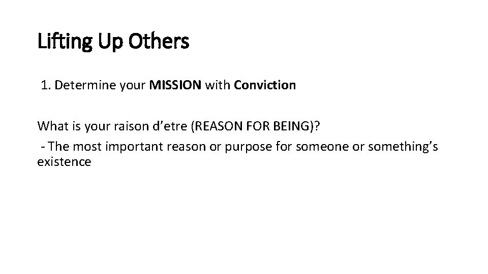 Lifting Up Others 1. Determine your MISSION with Conviction What is your raison d’etre Lifting Up Others 1. Determine your MISSION with Conviction What is your raison d’etre