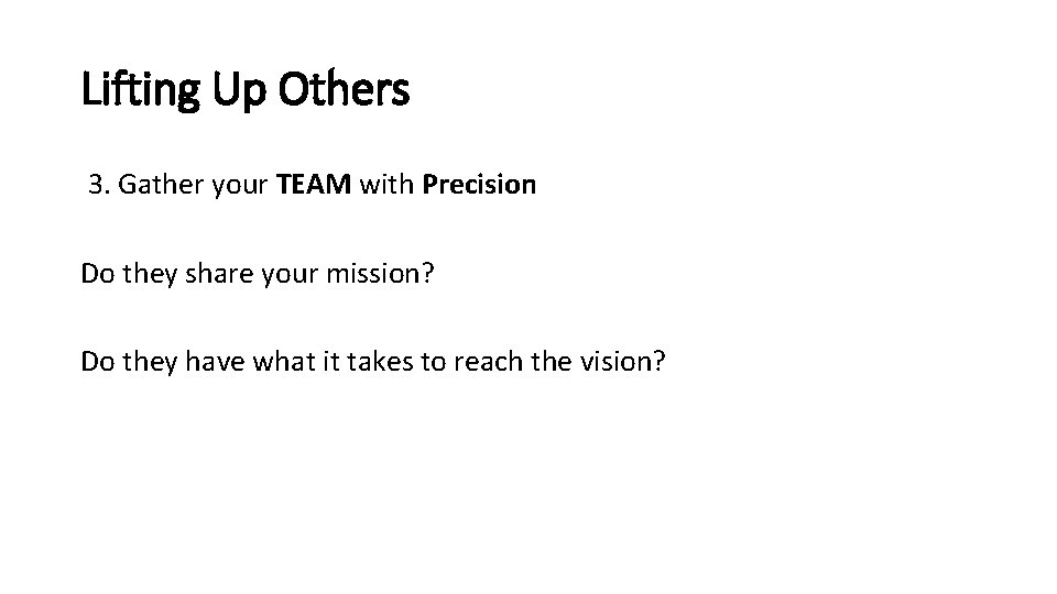 Lifting Up Others 3. Gather your TEAM with Precision Do they share your mission? Lifting Up Others 3. Gather your TEAM with Precision Do they share your mission?