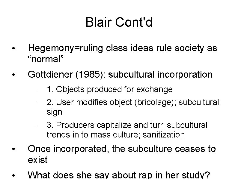 Blair Cont'd • Hegemony=ruling class ideas rule society as “normal” • Gottdiener (1985): subcultural
