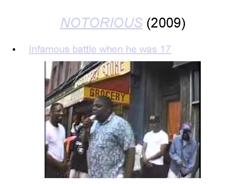 NOTORIOUS (2009) • Infamous battle when he was 17 