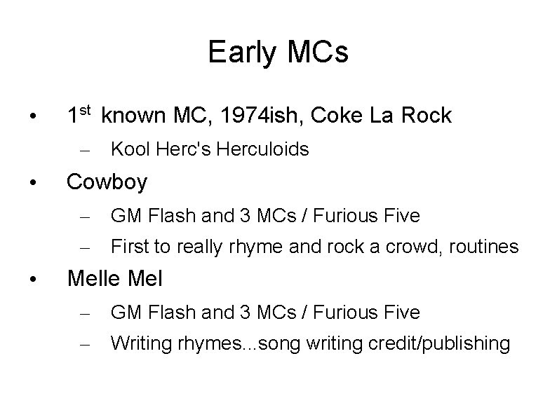 Early MCs • 1 st known MC, 1974 ish, Coke La Rock – •