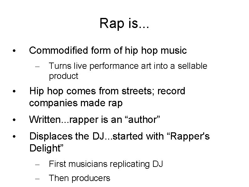 Rap is. . . • Commodified form of hip hop music – Turns live