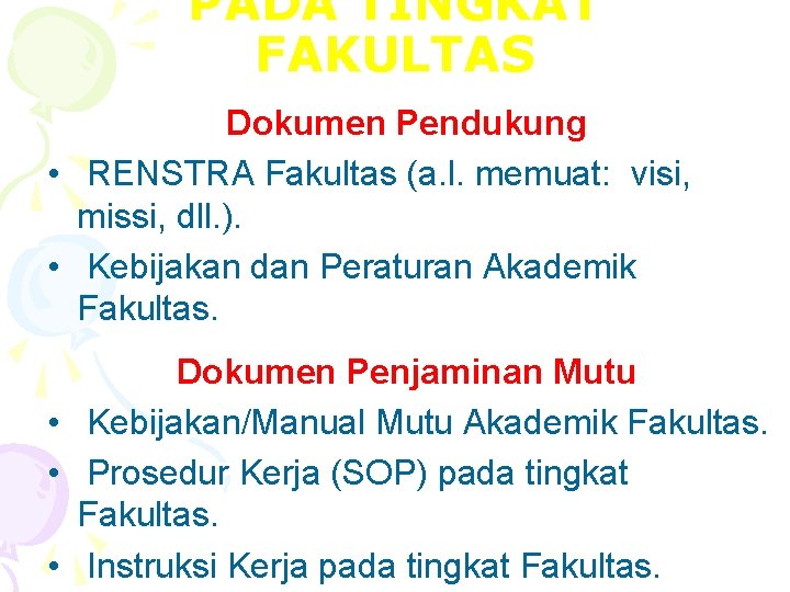 PADA TINGKAT FAKULTAS Dokumen Pendukung • RENSTRA Fakultas (a. l. memuat: visi, missi, dll.