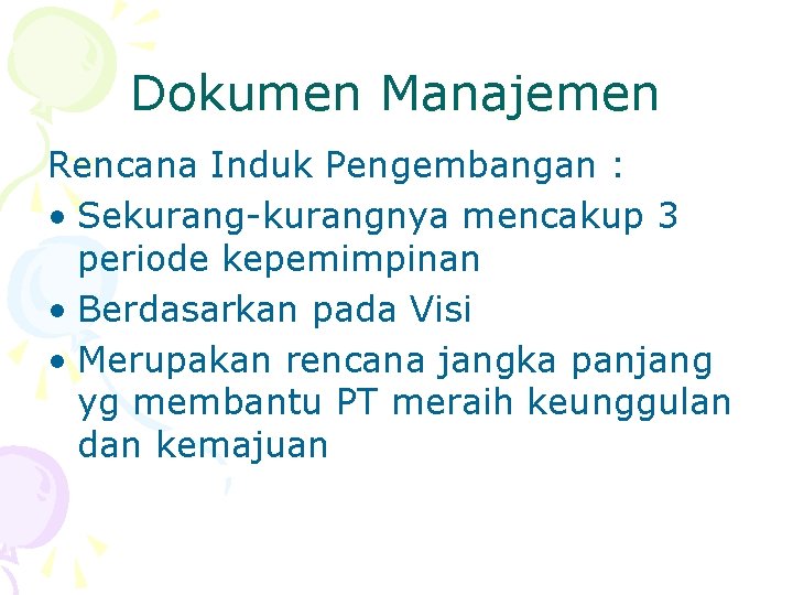 Dokumen Manajemen Rencana Induk Pengembangan : • Sekurang-kurangnya mencakup 3 periode kepemimpinan • Berdasarkan