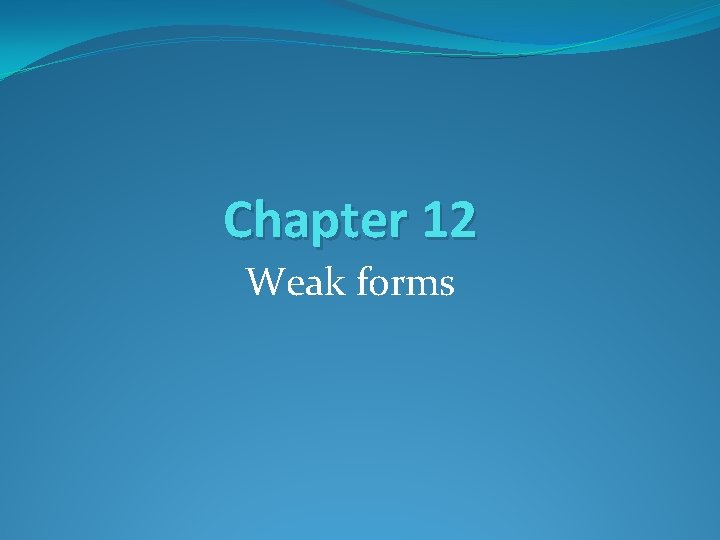 Chapter 12 Weak forms 