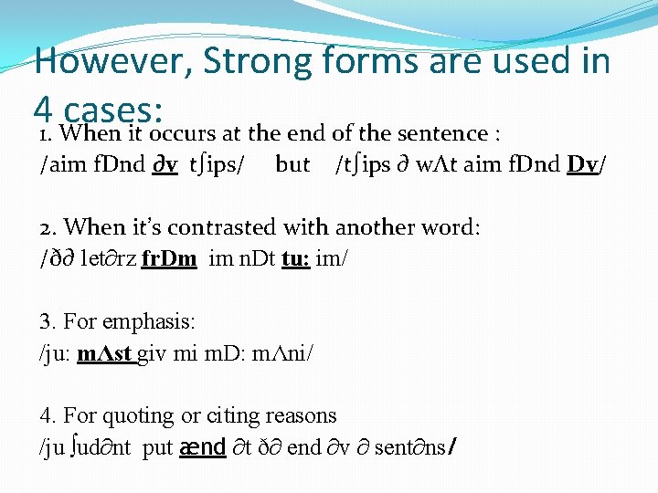 However, Strong forms are used in 41. When cases: it occurs at the end