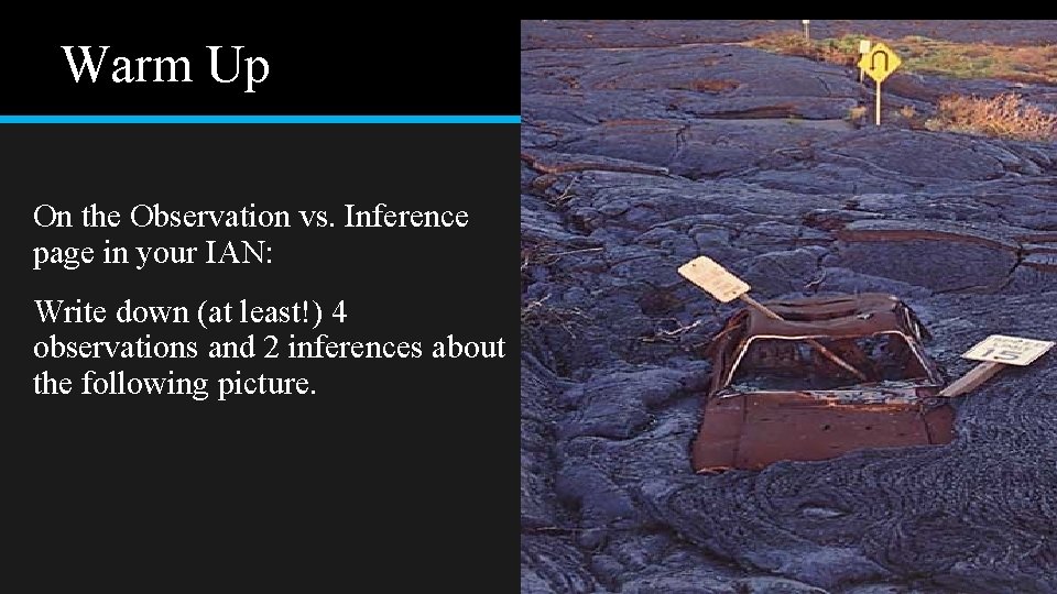 Warm Up On the Observation vs. Inference page in your IAN: Write down (at