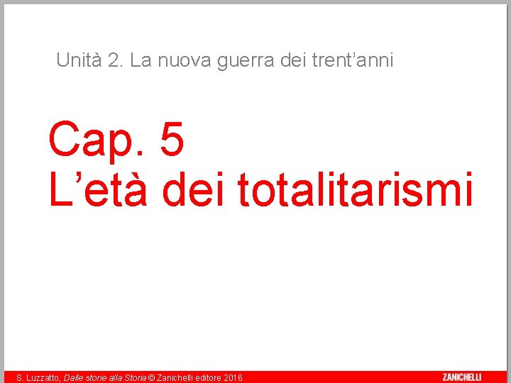 Unità 2. La nuova guerra dei trent’anni Cap. 5 L’età dei totalitarismi S. Luzzatto,