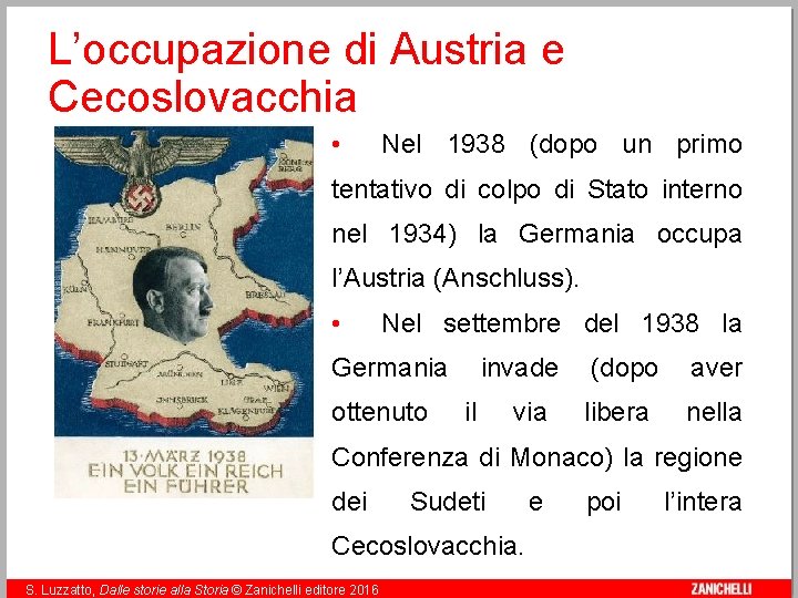 L’occupazione di Austria e Cecoslovacchia • Nel 1938 (dopo un primo tentativo di colpo