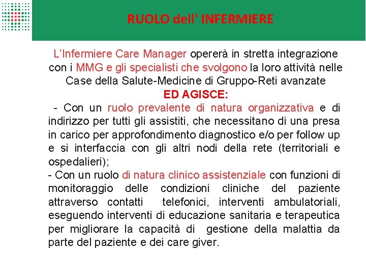 RUOLO dell' INFERMIERE L’Infermiere Care Manager opererà in stretta integrazione con i MMG e