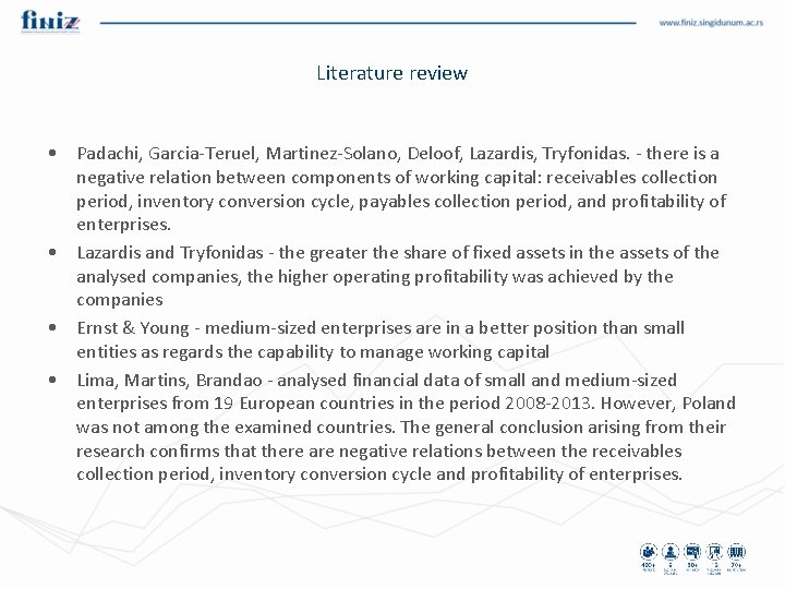 Literature review • Padachi, Garcia-Teruel, Martinez-Solano, Deloof, Lazardis, Tryfonidas. - there is a negative