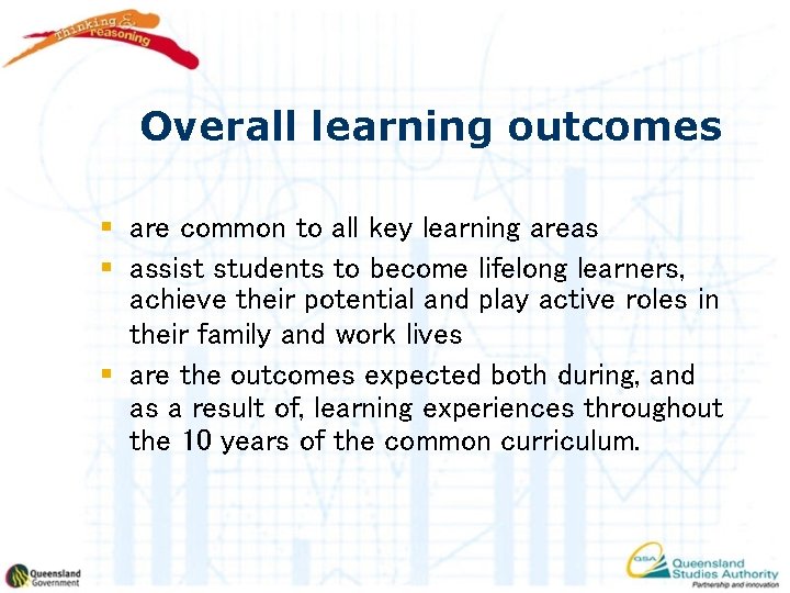 Overall learning outcomes § are common to all key learning areas § assist students