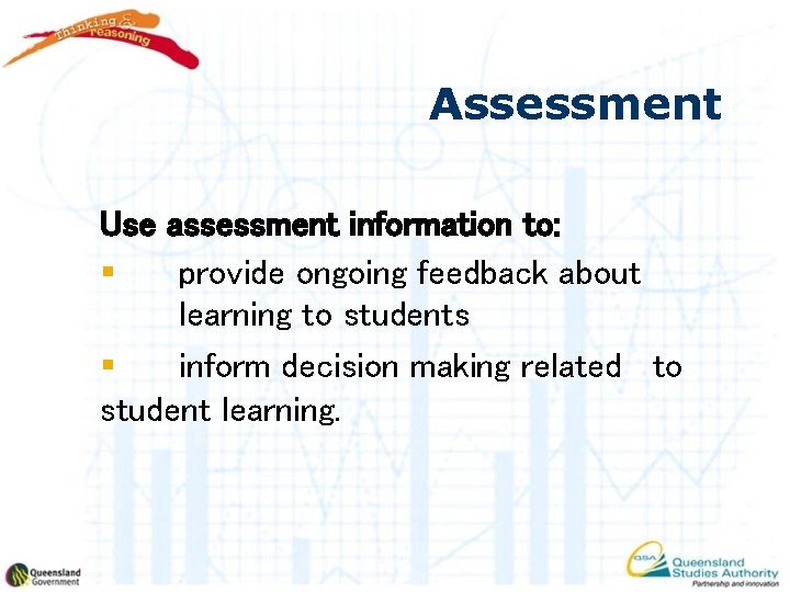 Assessment Use assessment information to: § provide ongoing feedback about learning to students §