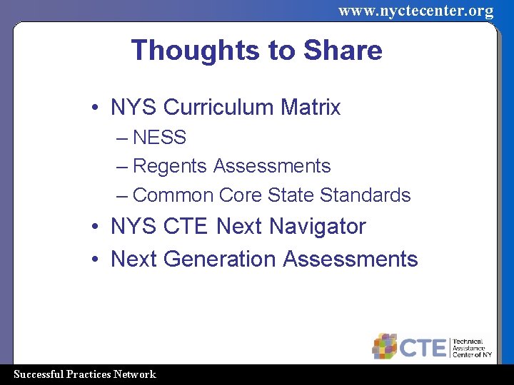 www. nyctecenter. org Thoughts to Share • NYS Curriculum Matrix – NESS – Regents