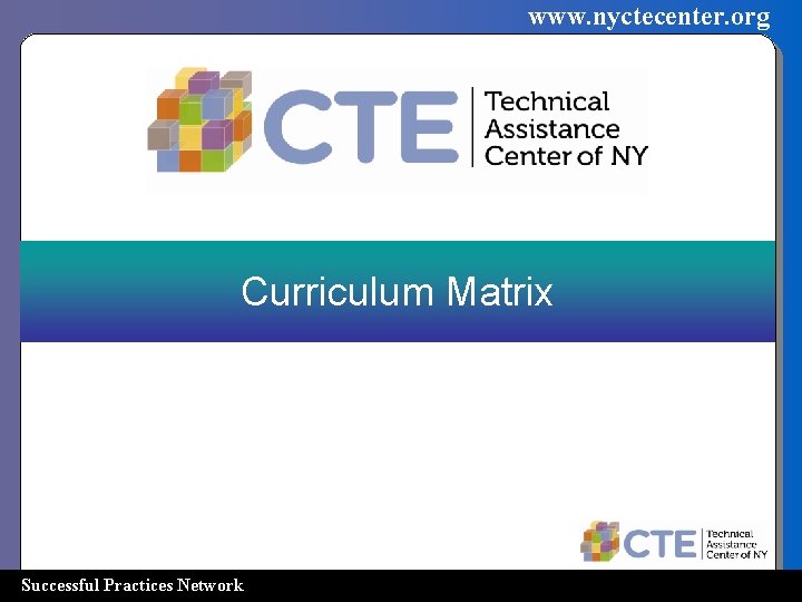 www. nyctecenter. org Curriculum Matrix Successful Practices Network 