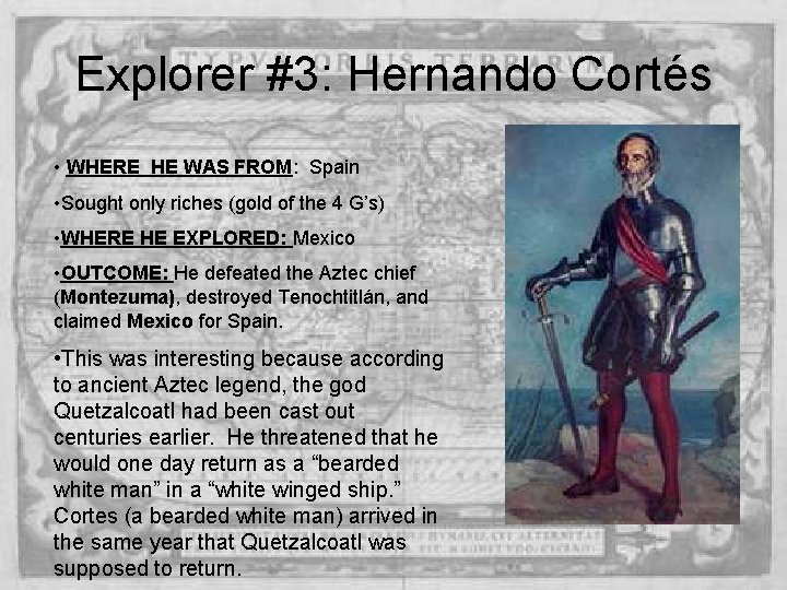 Explorer #3: Hernando Cortés • WHERE HE WAS FROM: Spain • Sought only riches Explorer #3: Hernando Cortés • WHERE HE WAS FROM: Spain • Sought only riches