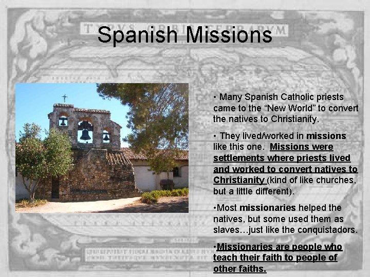 Spanish Missions • Many Spanish Catholic priests came to the “New World” to convert Spanish Missions • Many Spanish Catholic priests came to the “New World” to convert