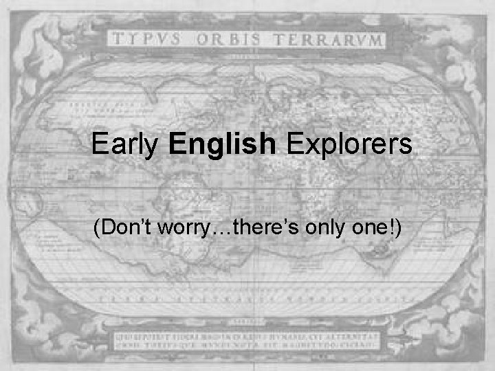 Early English Explorers (Don’t worry…there’s only one!) Early English Explorers (Don’t worry…there’s only one!)