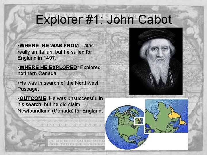 Explorer #1: John Cabot • WHERE HE WAS FROM: Was really an Italian, but Explorer #1: John Cabot • WHERE HE WAS FROM: Was really an Italian, but