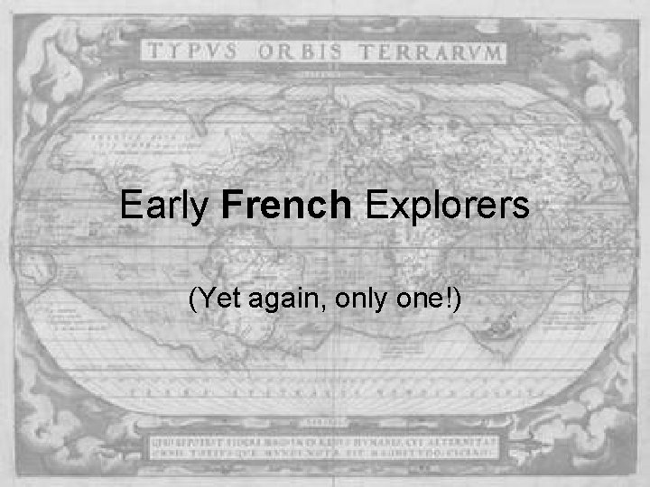 Early French Explorers (Yet again, only one!) Early French Explorers (Yet again, only one!)