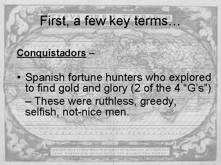 First, a few key terms… Conquistadors – • Spanish fortune hunters who explored to First, a few key terms… Conquistadors – • Spanish fortune hunters who explored to